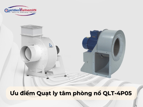 Ưu điểm Quạt ly tâm phòng nổ QLT-4P05
