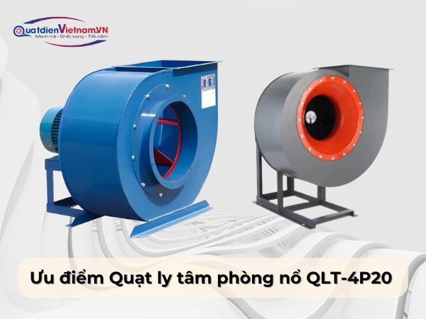 Ưu điểm Quạt ly tâm phòng nổ QLT-4P20