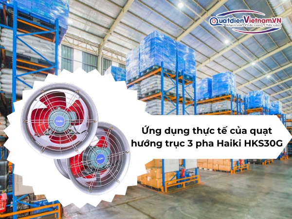 Ứng dụng thực tế của quạt hướng trục 3 pha Haiki HKS30G
