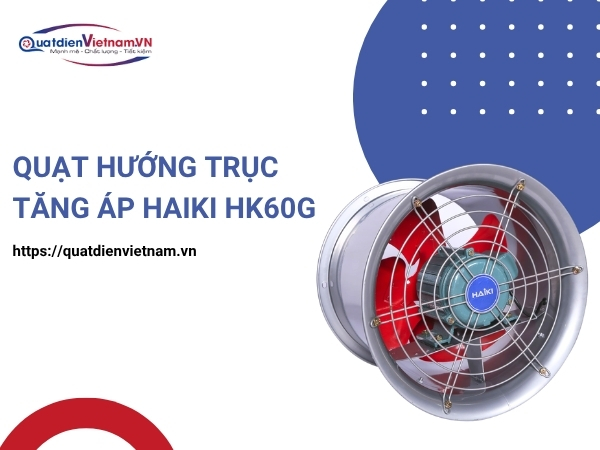 Quạt Hướng Trục Tăng Áp Haiki HK60G tại Quạt Điện Việt Nam