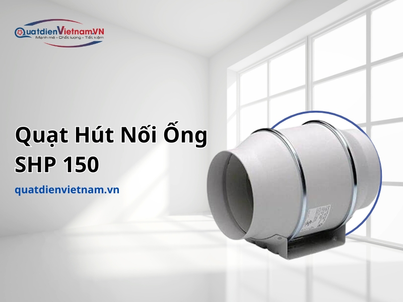 Quạt Hút Nối Ống SHP 150 chính hãng