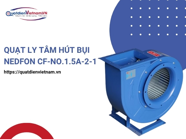 Quạt Ly Tâm Hút Bụi Nedfon CF-No.1.5A-2-1 tại Quạt Điện Việt Nam