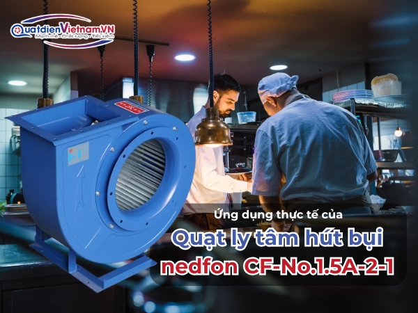 Ứng dụng thực tế của Quạt Ly Tâm Hút Bụi Nedfon CF-No.1.5A-2-1