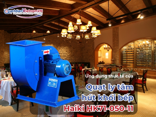 Ứng dụng thực tế của Quạt ly tâm hút khói bếp Haiki HK71-050-11