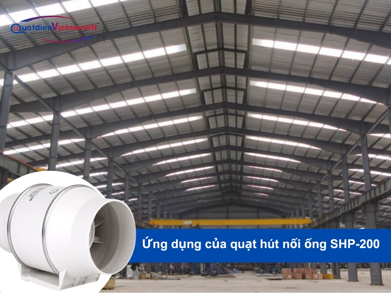 Quạt Hút Nối Ống SHP-200 được ứng dụng hiệu quả trong các công trình công nghiệp