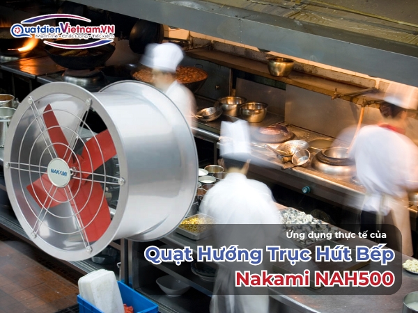 Ứng dụng thực tế của quạt hướng trục hút bếp Nakami NAH500