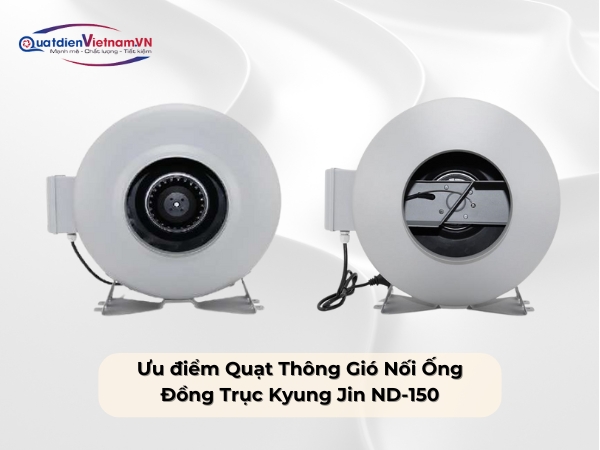 Ưu điểm Quạt Thông Gió Nối Ống Đồng Trục Kyung Jin ND-150
