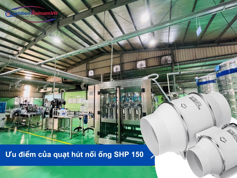 Ưu điểm Quạt Hút Nối Ống SHP 150