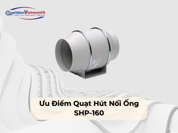 Ưu điểm quạt hút nối ống SHP-160