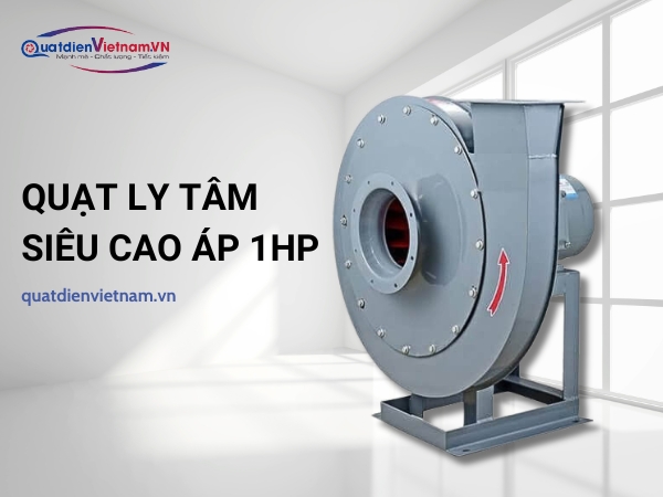 Quạt ly tâm siêu cao áp 1HP