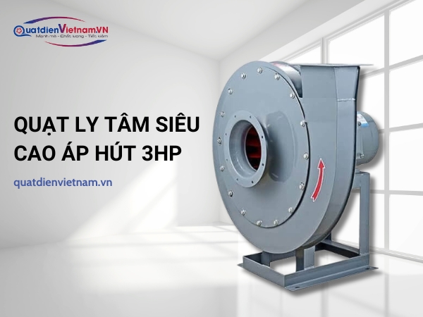 Quạt ly tâm siêu cao áp hút công nghiệp 3HP