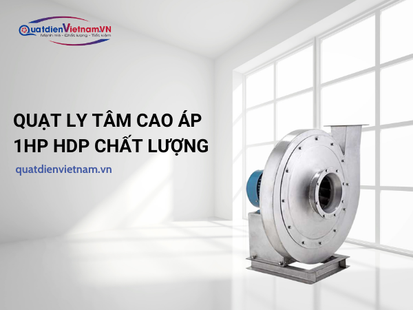 Quạt ly tâm cao áp 1HP HDP chất lượng, giá rẻ