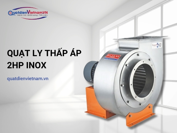 Quạt ly thấp áp inox 2HP