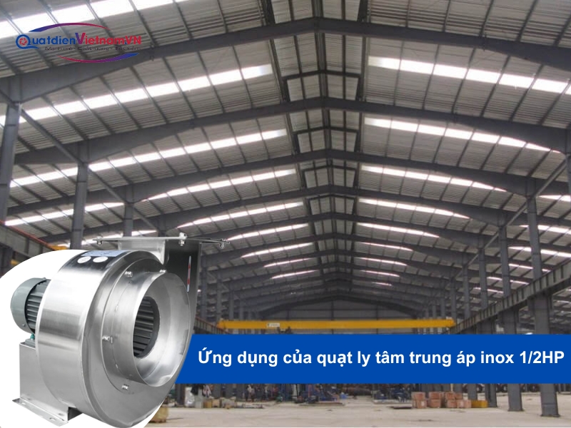 Ứng dụng quạt ly tâm inox 1/2HP trong thông gió công nghiệp và hệ thống thổi lò.