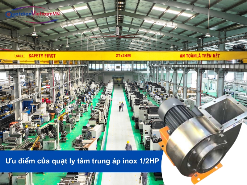 Ưu điểm nổi bật của quạt ly tâm trung áp inox 1/2HP