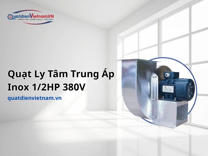 Quạt Ly Tâm Trung Áp Inox 1/2HP 380V tại nhà máy công nghiệp. 08/2025
