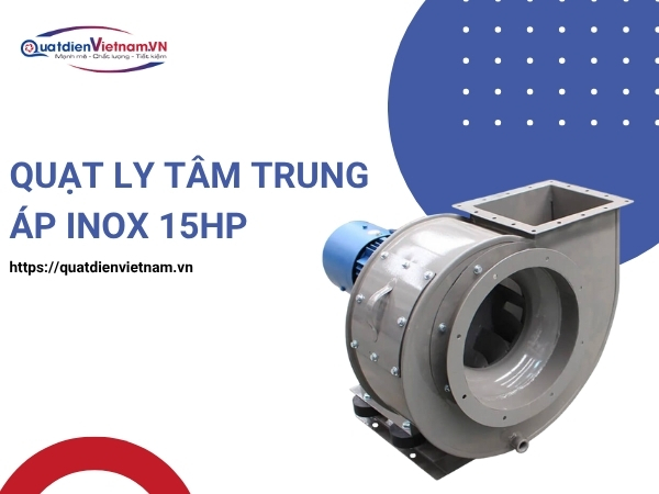 Mua Quạt Ly Tâm Trung Áp Inox 15HP tại Quạt Điện Việt Nam