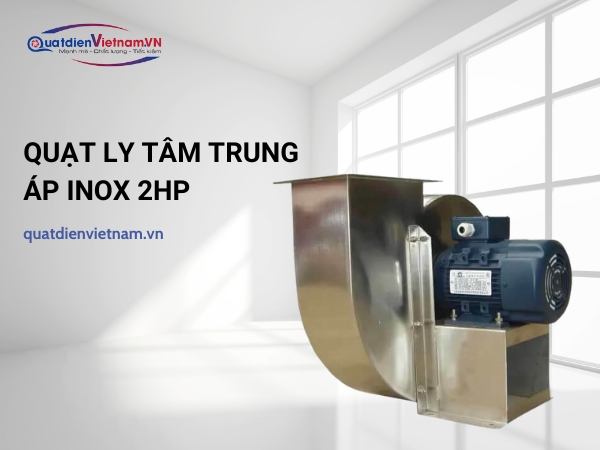 Quạt hút ly tâm trung áp inox 2Hp