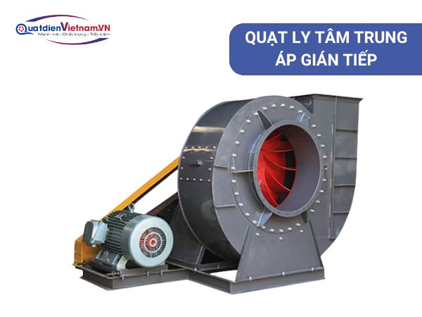 Quạt ly tâm trung áp gián tiếp