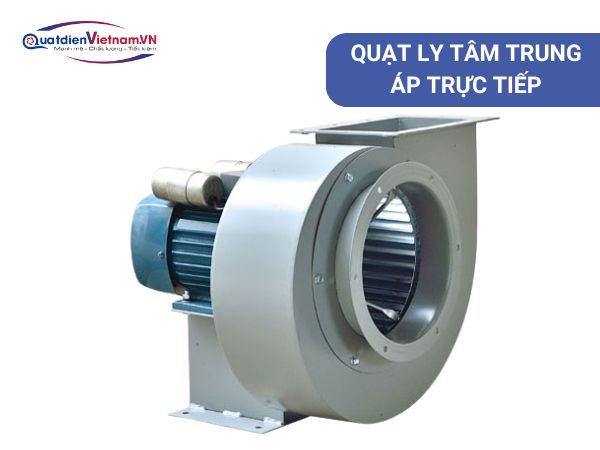Quạt ly tâm trung áp trực tiếp