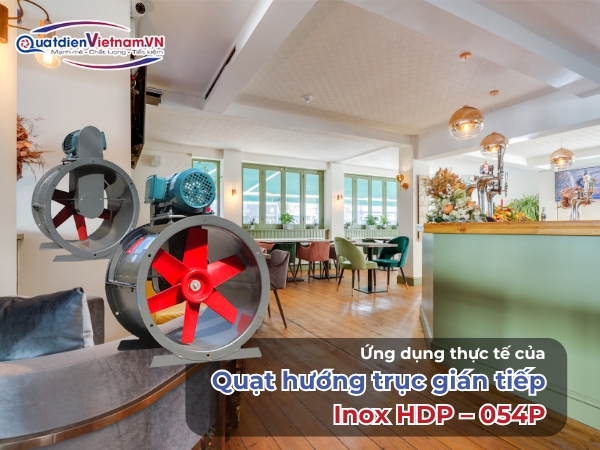 Ứng dụng của Ưu điểm của Quạt hướng trục gián tiếp Inox HDP – 054P