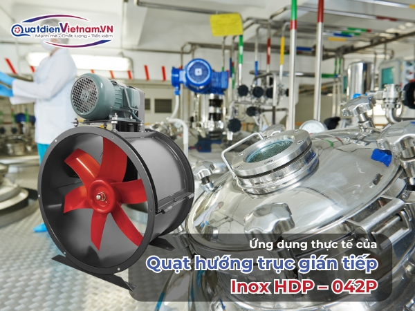 Ứng dụng thực tế của Quạt hướng trục gián tiếp Inox HDP - 042P