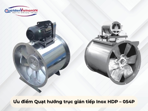 Ưu điểm của Quạt hướng trục gián tiếp Inox HDP – 054P