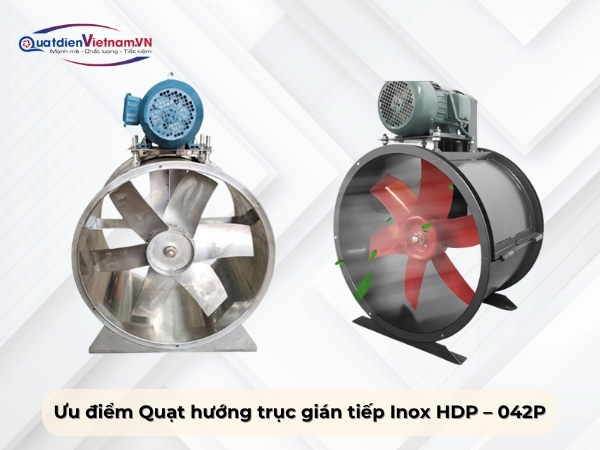 Ưu điểm quạt hướng trục gián tiếp Inox HDP - 042P