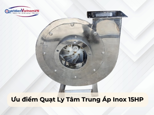Ưu điểm Quạt Ly Tâm Trung Áp Inox 15HP