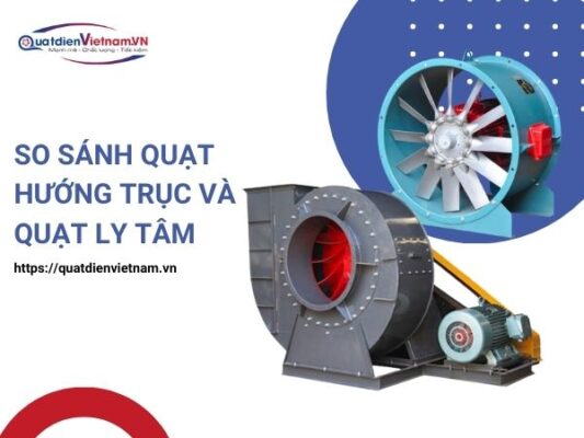 So sánh quạt hướng trục và quạt ly tâm