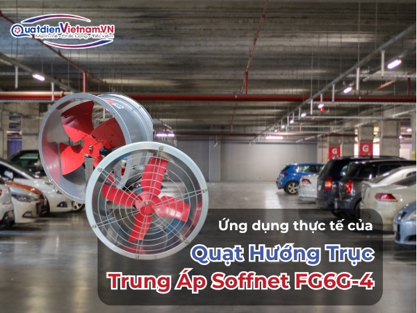 Ứng dụng thực tế của Quạt Hướng Trục Trung Áp Soffnet FG6G-4