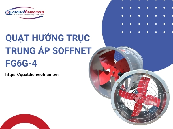 Quạt Hướng Trục Trung Áp Soffnet FG6G-4 tại Quạt Điện Việt Nam