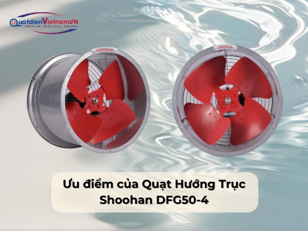 Ưu điểm của Quạt Hướng Trục Shoohan DFG50-4