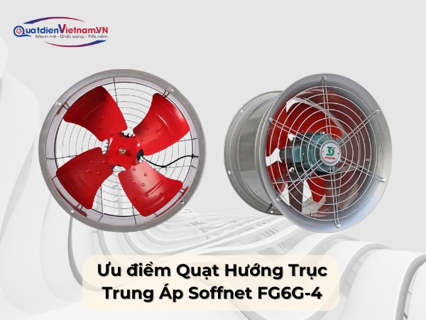 Ưu điểm Quạt Hướng Trục Trung Áp Soffnet FG6G-4