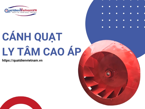 Cánh Quạt Ly Tâm Cao Áp tại Quạt Điện Việt Nam