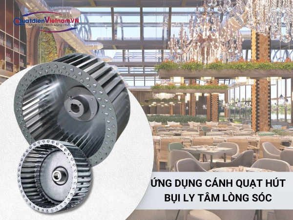 Ứng dụng cánh quạt hút bụi ly tâm lòng sóc