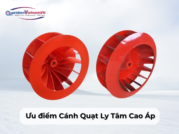 Ưu điểm Cánh Quạt Ly Tâm Cao Áp