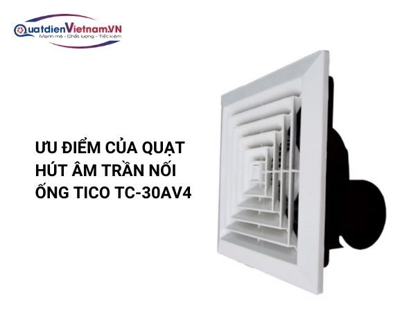 Ưu điểm quạt hút âm trần nối ống gió Tico TC-30AV4