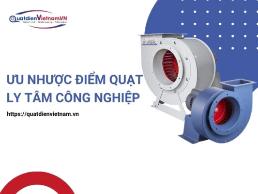 Ưu nhược điểm của quạt ly tâm