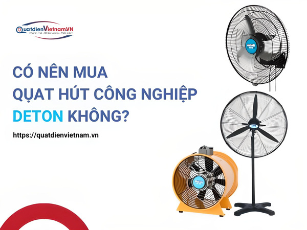 Có nên mua quạt hút công nghiệp deton
