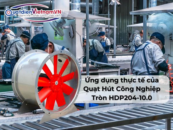Ứng dụng thực tế của Quạt Hút Công Nghiệp Tròn HDP204-10.0