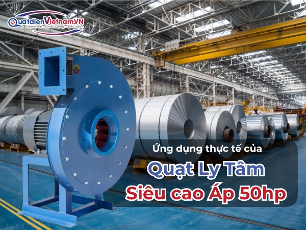 Ứng dụng thực tế của Quạt ly tâm siêu cao áp 50hp