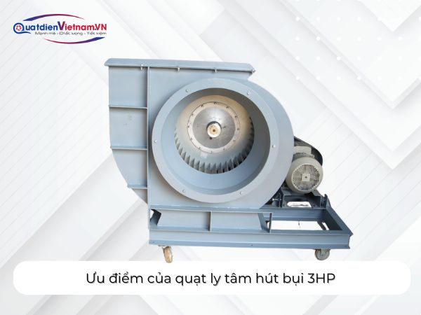 Ưu điểm của quạt ly tâm hút bụi 3HP