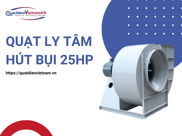 Mua Quạt Ly Tâm Hút Bụi 25HP tại Quạt Điện Việt nam