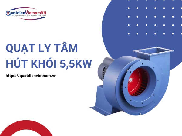 Mua ngay Quạt Ly Tâm Hút Khói 5,5kW tại Quạt Điện Việt Nam