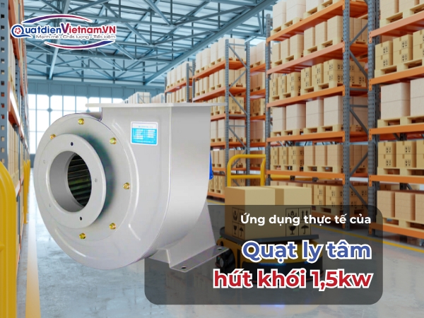 Ứng dụng thực tế của Quạt ly tâm hút khói 1,5kw