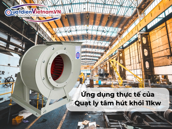 Ứng dụng thực tế của Quạt ly tâm hút khói 11kw