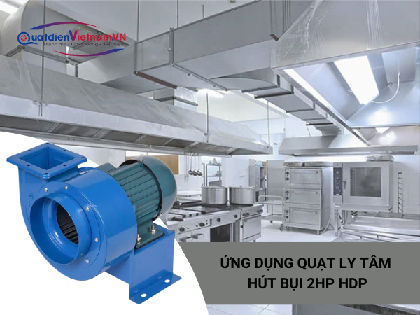 Quạt ly tâm 2HP HDP: Giải pháp làm sạch không khí hiệu quả cho gỗ, kim loại, bếp, tầng hầm và hệ thống lọc