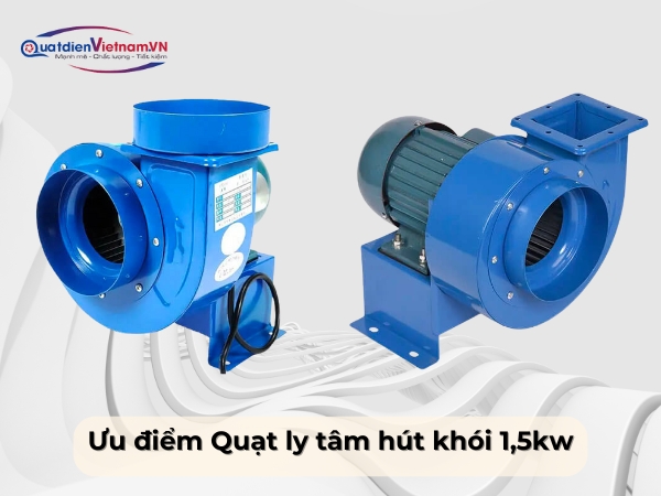 Ưu điểm Quạt ly tâm hút khói 1,5kw