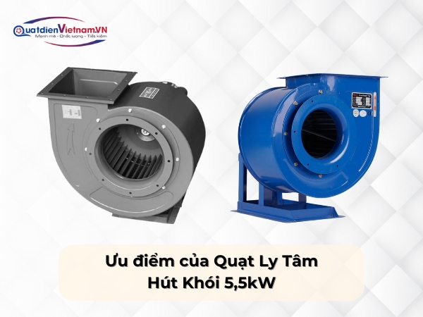Ưu điểm của Quạt Ly Tâm Hút Khói 5,5kW